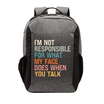 I'm Not Responsible For What My Face Does When You Talk Meaningful Gift Vector Backpack