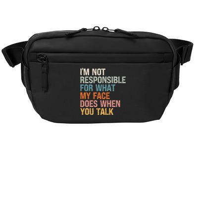 I'm Not Responsible For What My Face Does When You Talk Meaningful Gift Crossbody Pack