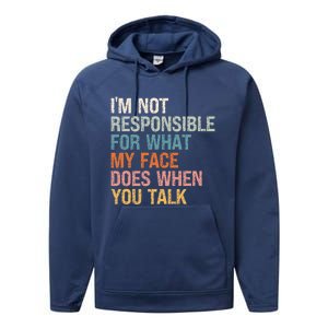 I'm Not Responsible For What My Face Does When You Talk Meaningful Gift Performance Fleece Hoodie