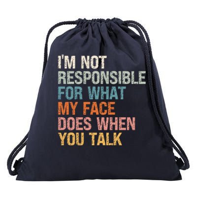 I'm Not Responsible For What My Face Does When You Talk Meaningful Gift Drawstring Bag