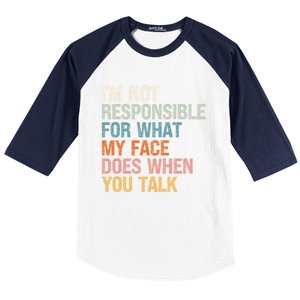 I'm Not Responsible For What My Face Does When You Talk Meaningful Gift Baseball Sleeve Shirt