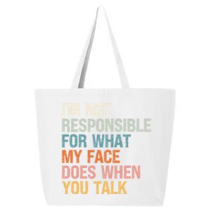 I'm Not Responsible For What My Face Does When You Talk Meaningful Gift 25L Jumbo Tote