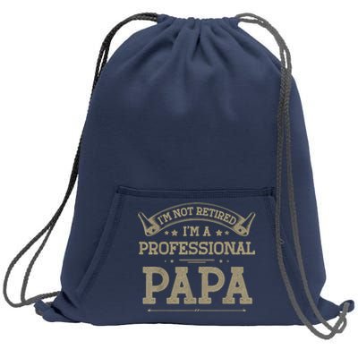 Im Not Retired Im A Professional Papa Tee Fathers Day Gift Sweatshirt Cinch Pack Bag