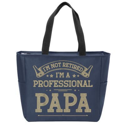 Im Not Retired Im A Professional Papa Tee Fathers Day Gift Zip Tote Bag