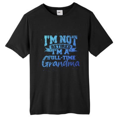 Im Not Retired Im A Full Time Grandma Retiret Gift Tall Fusion ChromaSoft Performance T-Shirt