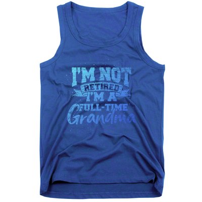 Im Not Retired Im A Full Time Grandma Retiret Gift Tank Top