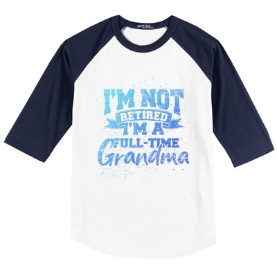 Im Not Retired Im A Full Time Grandma Retiret Gift Baseball Sleeve Shirt