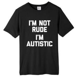 IM Not Rude (IM Autistic) Funny Autism Awareness Autistic Gift Tall Fusion ChromaSoft Performance T-Shirt