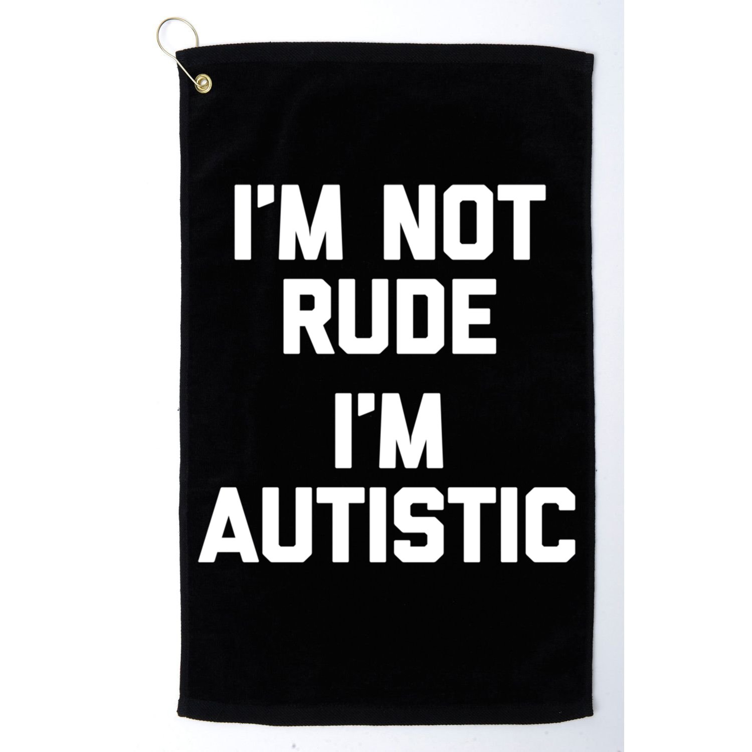 IM Not Rude (IM Autistic) Funny Autism Awareness Autistic Gift Golf Towel