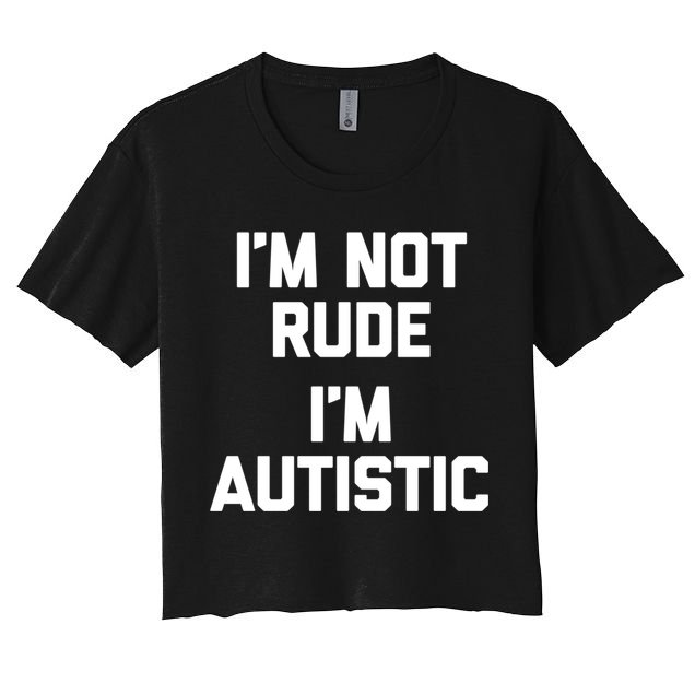 IM Not Rude (IM Autistic) Funny Autism Awareness Autistic Gift Crop Top