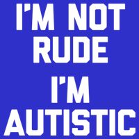 IM Not Rude (IM Autistic) Funny Autism Awareness Autistic Gift Apron
