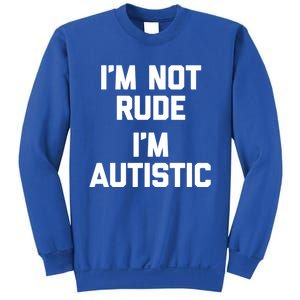 IM Not Rude (IM Autistic) Funny Autism Awareness Autistic Gift Sweatshirt