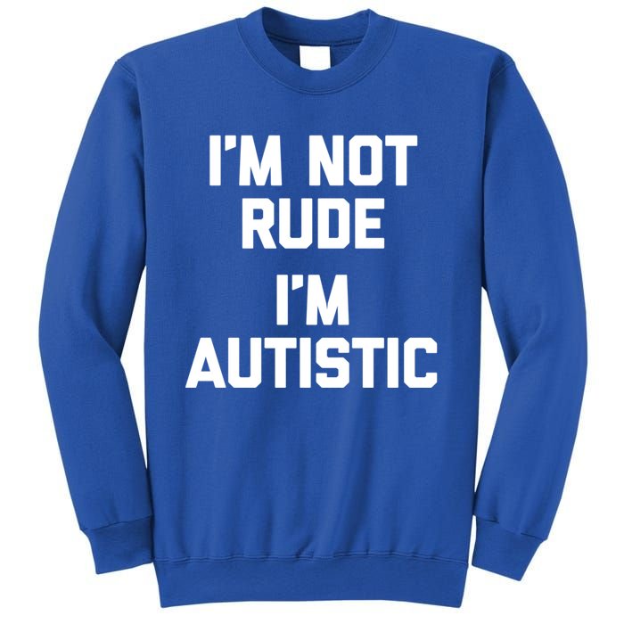 IM Not Rude (IM Autistic) Funny Autism Awareness Autistic Gift Sweatshirt