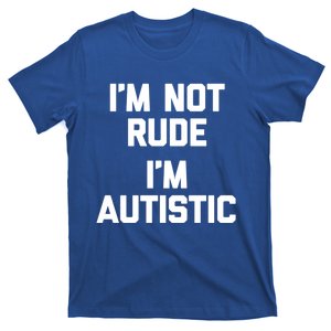 IM Not Rude (IM Autistic) Funny Autism Awareness Autistic Gift T-Shirt