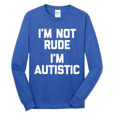 IM Not Rude (IM Autistic) Funny Autism Awareness Autistic Gift Tall Long Sleeve T-Shirt