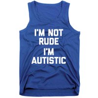 IM Not Rude (IM Autistic) Funny Autism Awareness Autistic Gift Tank Top