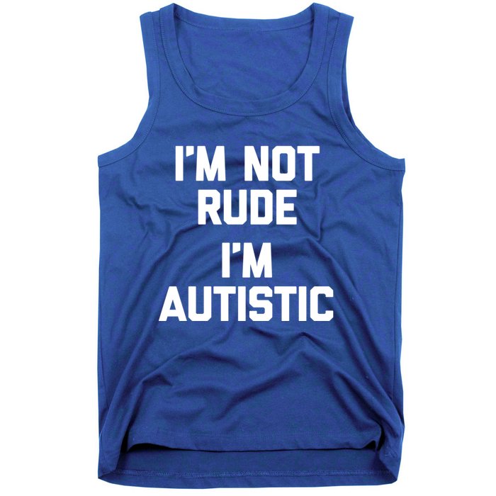 IM Not Rude (IM Autistic) Funny Autism Awareness Autistic Gift Tank Top