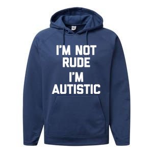 IM Not Rude (IM Autistic) Funny Autism Awareness Autistic Gift Performance Fleece Hoodie