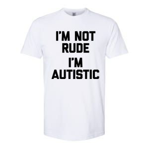 IM Not Rude (IM Autistic) Funny Autism Awareness Autistic Gift Softstyle CVC T-Shirt