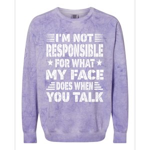 I'm Not Responsible For What My Face Does When You Talk Gift Colorblast Crewneck Sweatshirt