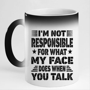 I'm Not Responsible For What My Face Does When You Talk Gift 11oz Black Color Changing Mug