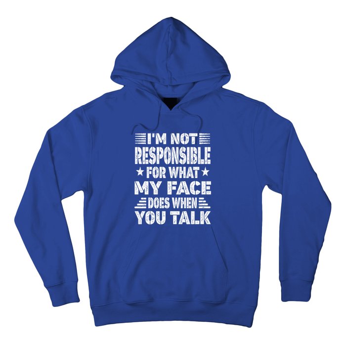 I'm Not Responsible For What My Face Does When You Talk Gift Hoodie