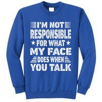 I'm Not Responsible For What My Face Does When You Talk Gift Sweatshirt