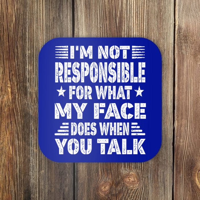 I'm Not Responsible For What My Face Does When You Talk Gift Coaster