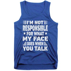 I'm Not Responsible For What My Face Does When You Talk Gift Tank Top