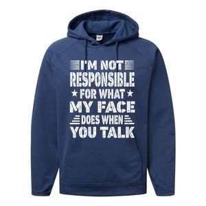 I'm Not Responsible For What My Face Does When You Talk Gift Performance Fleece Hoodie