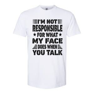 I'm Not Responsible For What My Face Does When You Talk Gift Softstyle CVC T-Shirt