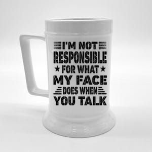 I'm Not Responsible For What My Face Does When You Talk Gift Beer Stein