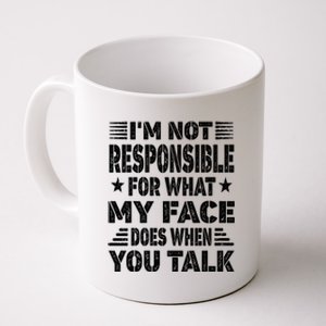 I'm Not Responsible For What My Face Does When You Talk Gift Coffee Mug