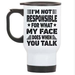 I'm Not Responsible For What My Face Does When You Talk Gift Stainless Steel Travel Mug