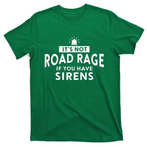 Its Not Road Rage If You Have Sirens T-Shirt