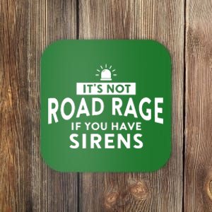 Its Not Road Rage If You Have Sirens Coaster