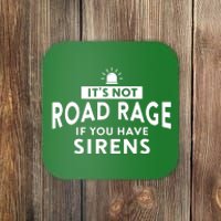 Its Not Road Rage If You Have Sirens Coaster