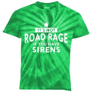 Its Not Road Rage If You Have Sirens Kids Tie-Dye T-Shirt