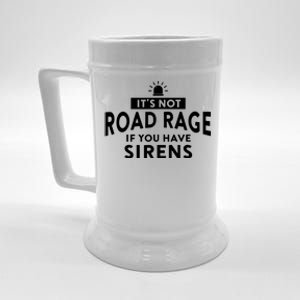 Its Not Road Rage If You Have Sirens Beer Stein