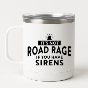 Its Not Road Rage If You Have Sirens 12 oz Stainless Steel Tumbler Cup