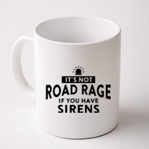 Its Not Road Rage If You Have Sirens Coffee Mug