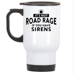 Its Not Road Rage If You Have Sirens Stainless Steel Travel Mug