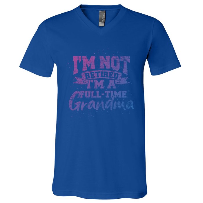 Im Not Retired Im A Full Time Grandma Retiret Gift V-Neck T-Shirt