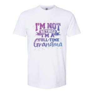 Im Not Retired Im A Full Time Grandma Retiret Gift Softstyle CVC T-Shirt