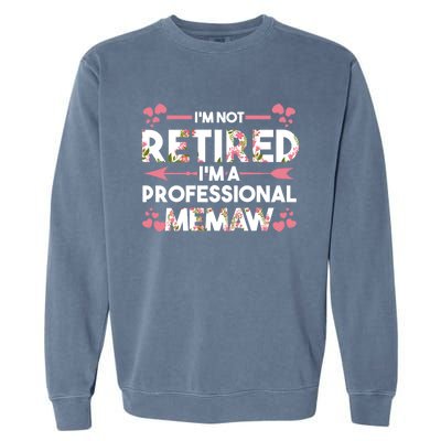 Im Not Retired Im A Professional Memaw Grandma Gift Garment-Dyed Sweatshirt