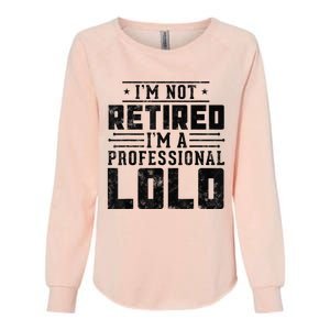 I'm Not Retired I'm A Professional Lolo gifts for retirement Womens California Wash Sweatshirt