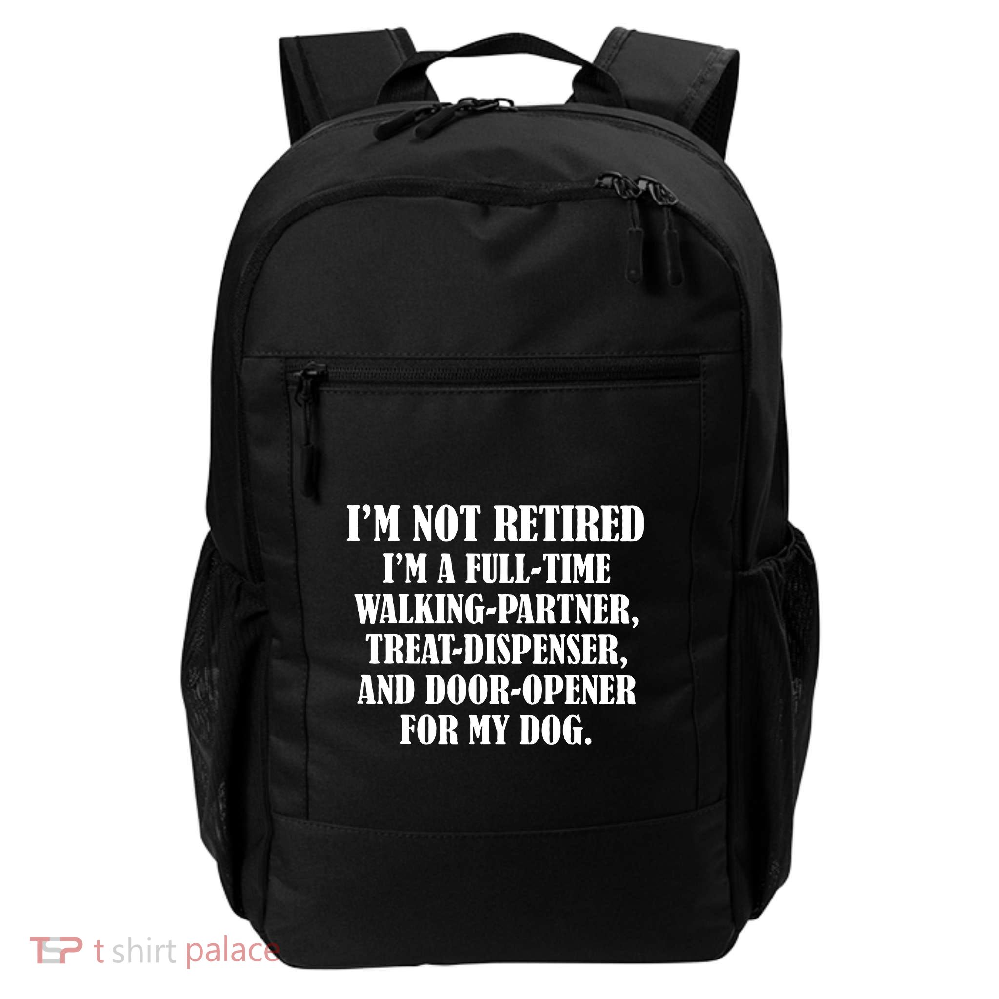 Im Not Retired Im A Full Time Walking Partner Treat Daily Commute Backpack