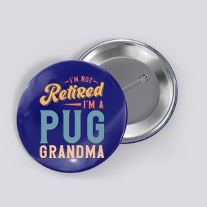 Im Not Retired Im A Pug Grandma Meaningful Gift Button