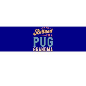 Im Not Retired Im A Pug Grandma Meaningful Gift Bumper Sticker