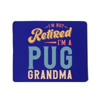 Im Not Retired Im A Pug Grandma Meaningful Gift Mousepad